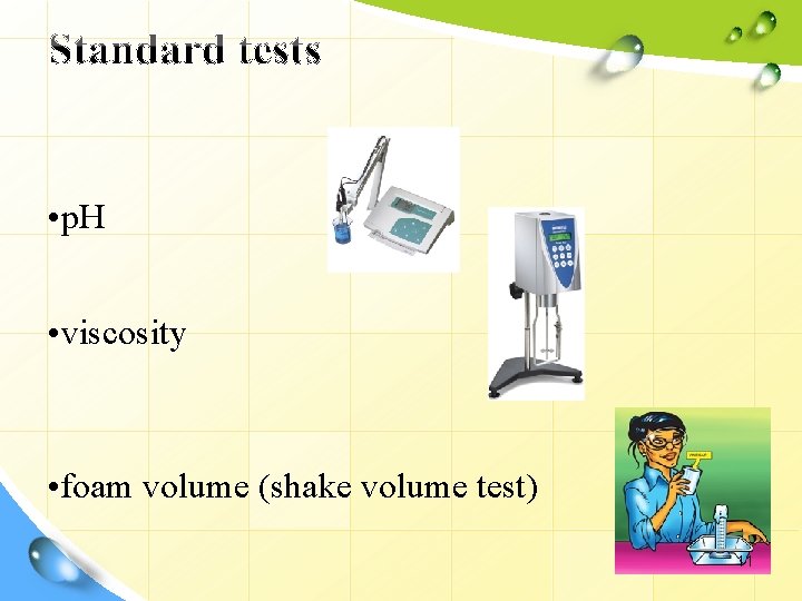 • p. H • viscosity • foam volume (shake volume test) 11 