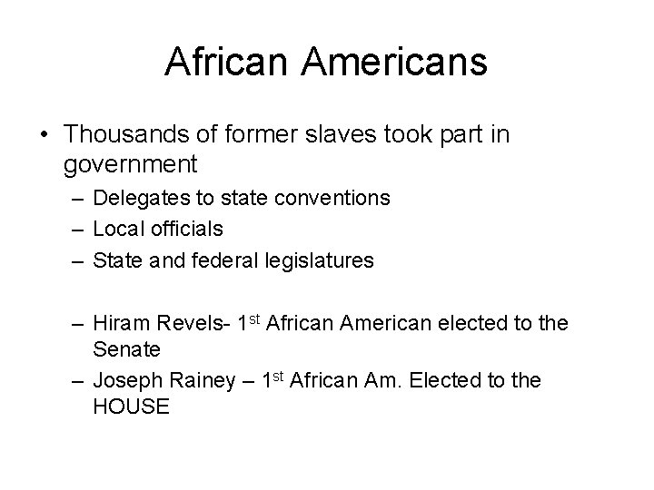 African Americans • Thousands of former slaves took part in government – Delegates to