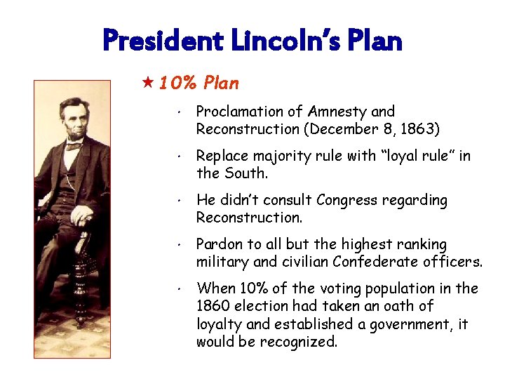 President Lincoln’s Plan « 10% Plan * Proclamation of Amnesty and Reconstruction (December 8,