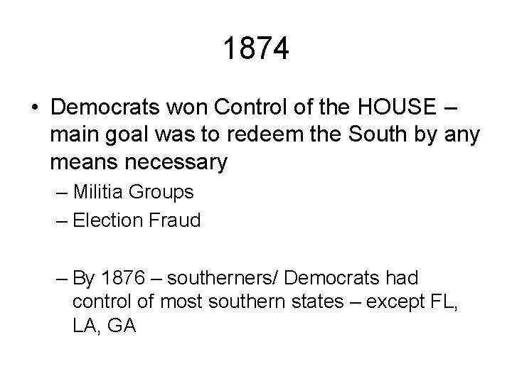 1874 • Democrats won Control of the HOUSE – main goal was to redeem