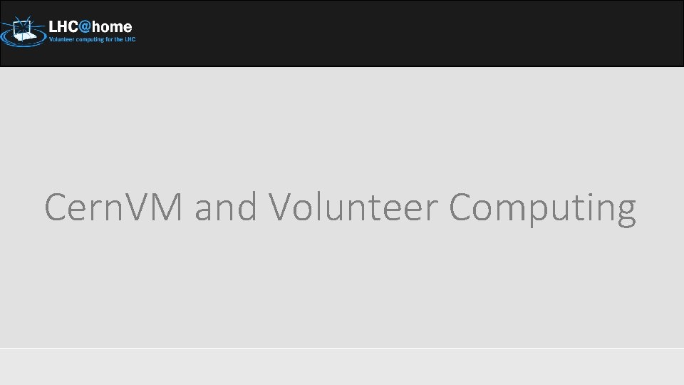 Cern. VM and Volunteer Computing 