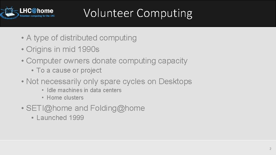 Volunteer Computing • A type of distributed computing • Origins in mid 1990 s