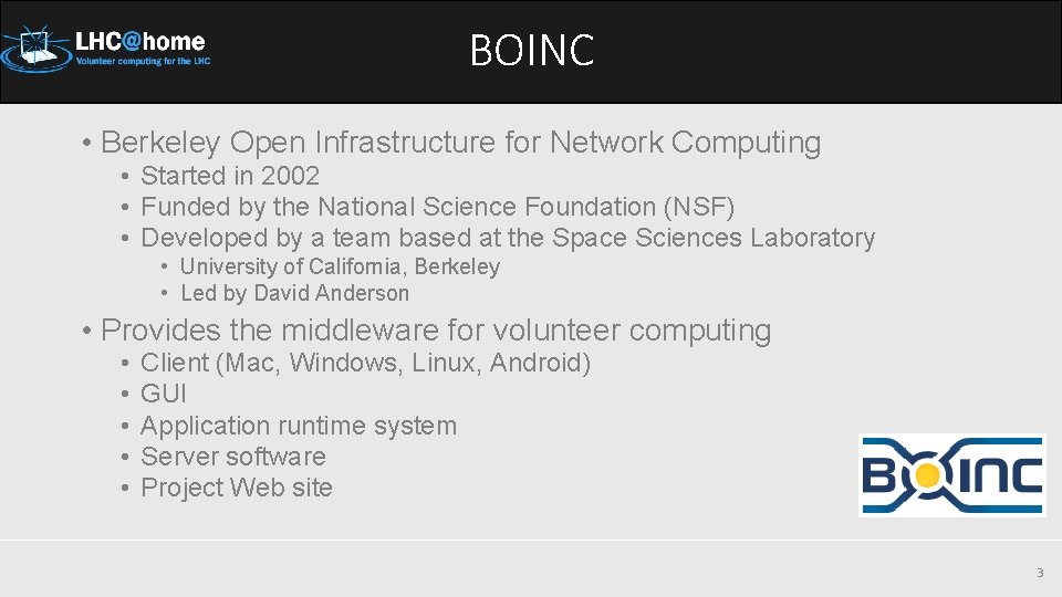 BOINC • Berkeley Open Infrastructure for Network Computing • Started in 2002 • Funded