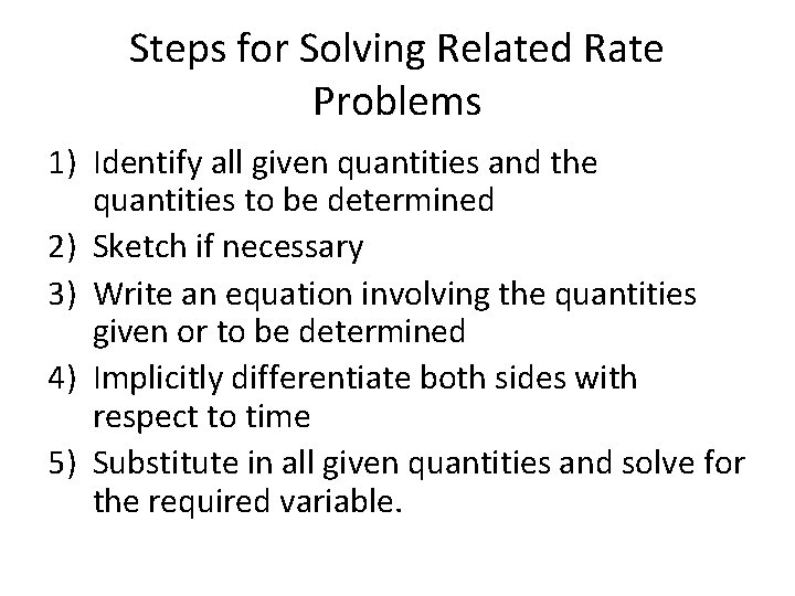 Steps for Solving Related Rate Problems 1) Identify all given quantities and the quantities