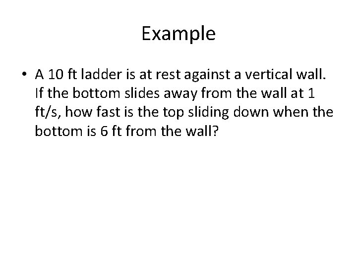 Example • A 10 ft ladder is at rest against a vertical wall. If