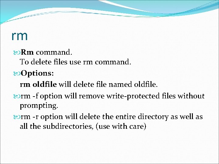 rm Rm command. To delete files use rm command. Options: rm oldfile will delete