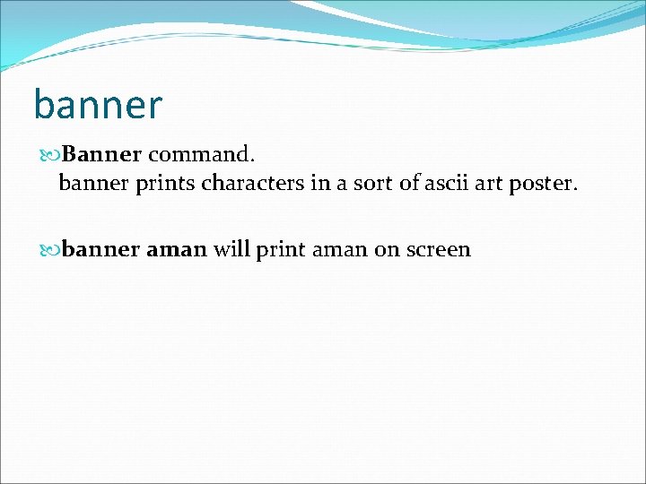 banner Banner command. banner prints characters in a sort of ascii art poster. banner