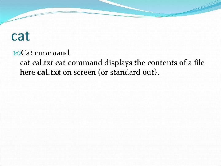 cat Cat command cat cal. txt cat command displays the contents of a file