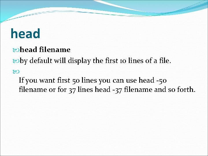 head filename by default will display the first 10 lines of a file. If