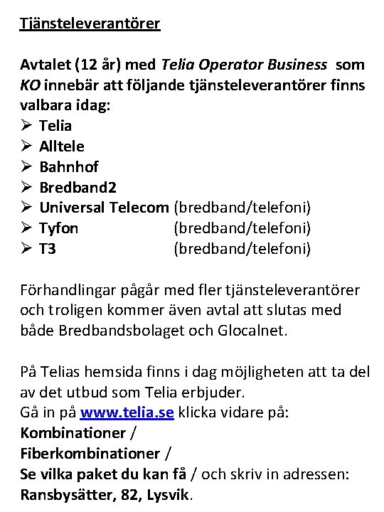 Tjänsteleverantörer Avtalet (12 år) med Telia Operator Business som KO innebär att följande tjänsteleverantörer