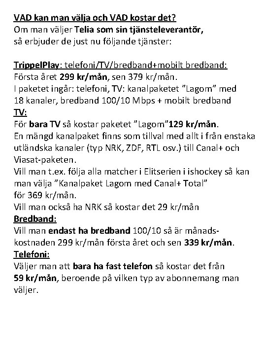 VAD kan man välja och VAD kostar det? Om man väljer Telia som sin