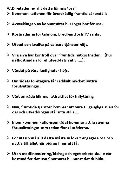 VAD betyder nu allt detta för mig/oss? Ø Kommunikationen för överskådlig framtid säkerställs Ø