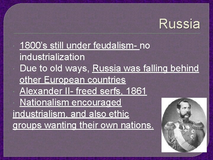 Russia 1800’s still under feudalism- no industrialization Due to old ways, Russia was falling