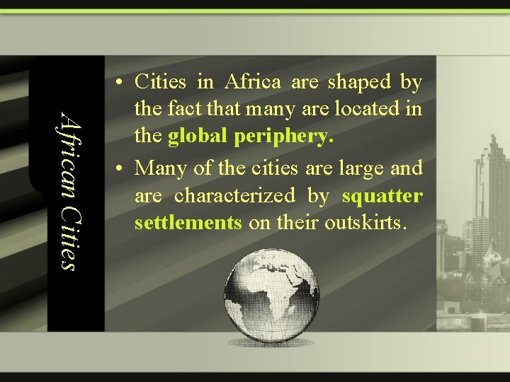 African Cities • Cities in Africa are shaped by the fact that many are