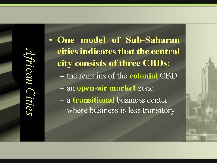 African Cities • One model of Sub-Saharan cities indicates that the central city consists