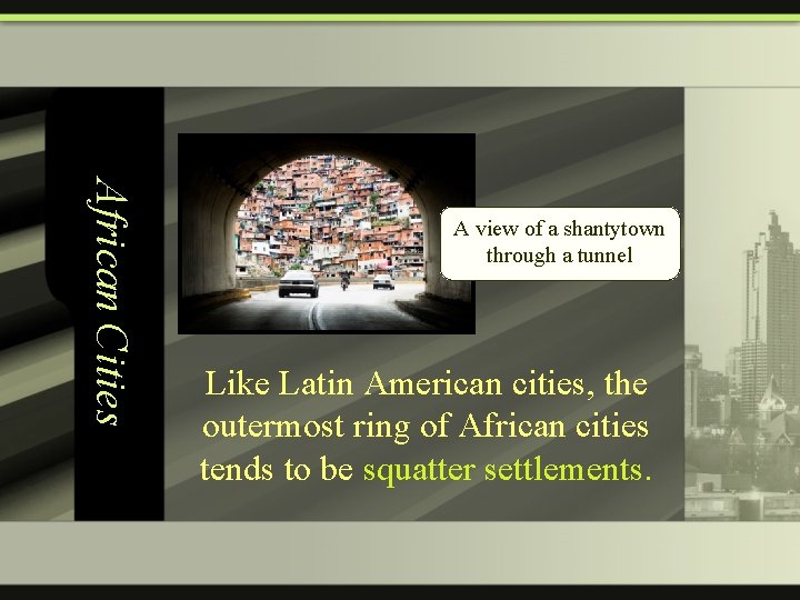 African Cities A view of a shantytown through a tunnel Like Latin American cities,