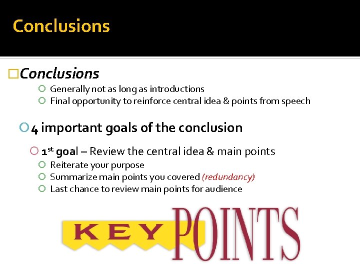 Conclusions �Conclusions Generally not as long as introductions Final opportunity to reinforce central idea