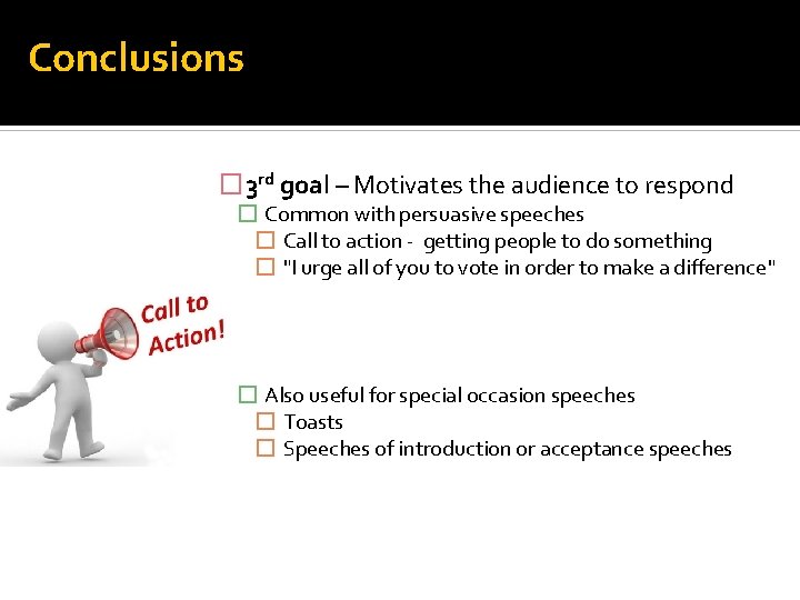 Conclusions � 3 rd goal – Motivates the audience to respond � Common with