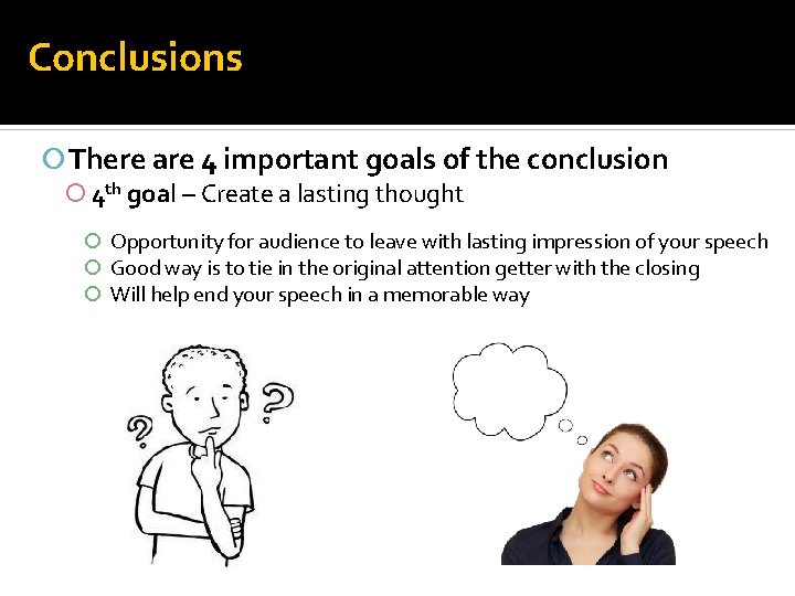 Conclusions There are 4 important goals of the conclusion 4 th goal – Create