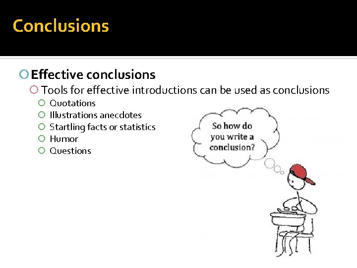 Conclusions Effective conclusions Tools for effective introductions can be used as conclusions Quotations Illustrations