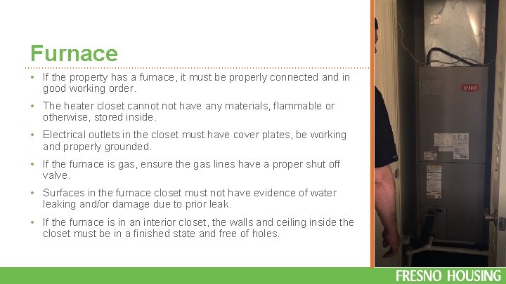 Furnace • If the property has a furnace, it must be properly connected and