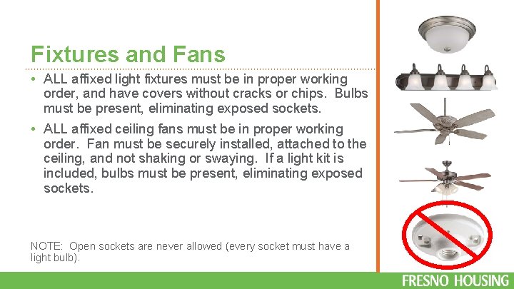 Fixtures and Fans • ALL affixed light fixtures must be in proper working order,