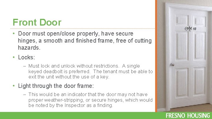Front Door • Door must open/close properly, have secure hinges, a smooth and finished