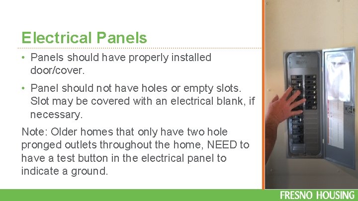 Electrical Panels • Panels should have properly installed door/cover. • Panel should not have