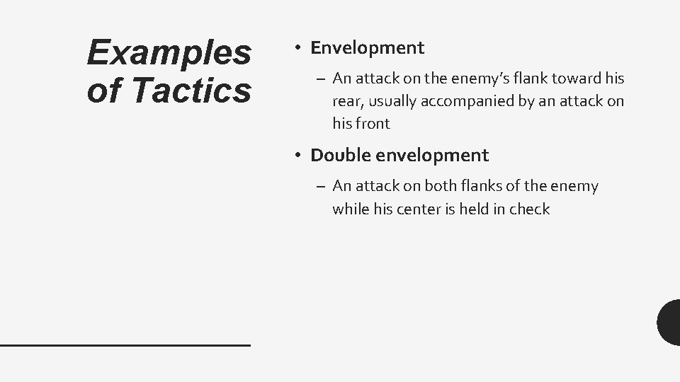 Examples of Tactics • Envelopment – An attack on the enemy’s flank toward his