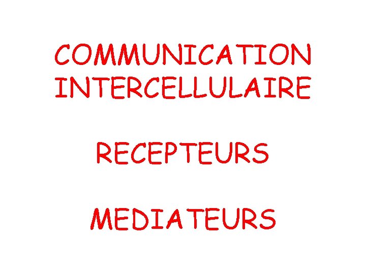 COMMUNICATION INTERCELLULAIRE RECEPTEURS MEDIATEURS 