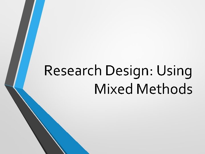 Research Design: Using Mixed Methods 