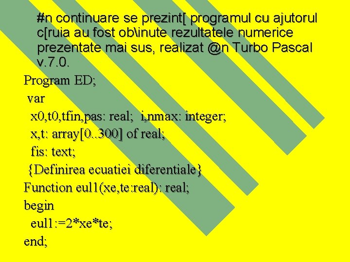 #n continuare se prezint[ programul cu ajutorul c[ruia au fost obinute rezultatele numerice prezentate