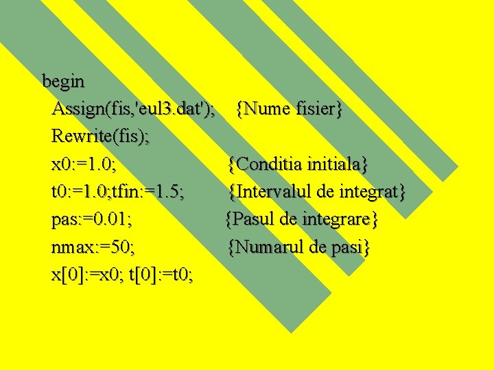 begin Assign(fis, 'eul 3. dat'); Rewrite(fis); x 0: =1. 0; tfin: =1. 5; pas: