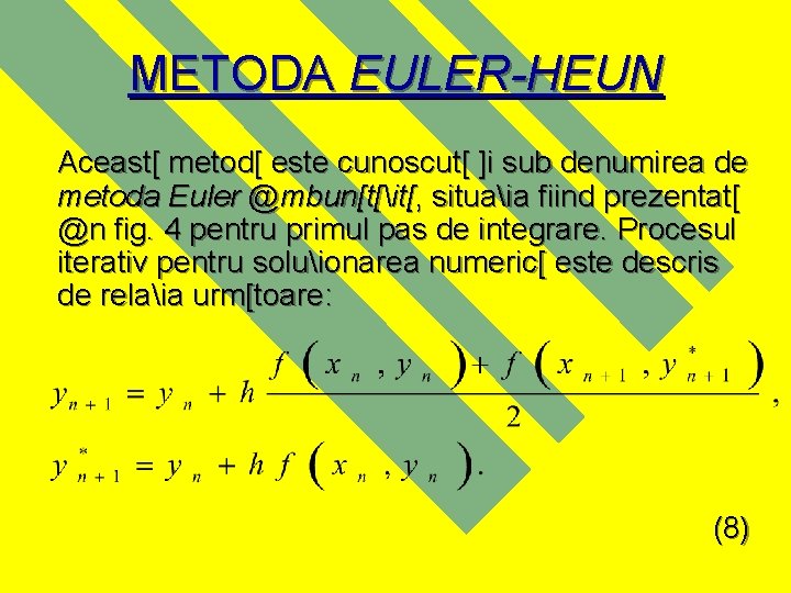 METODA EULER-HEUN Aceast[ metod[ este cunoscut[ ]i sub denumirea de metoda Euler @mbun[t[it[, situaia
