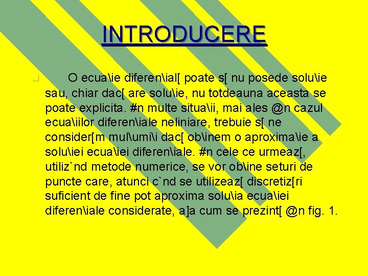 INTRODUCERE n O ecuaie diferenial[ poate s[ nu posede soluie sau, chiar dac[ are