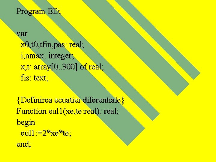 Program ED; var x 0, tfin, pas: real; i, nmax: integer; x, t: array[0.