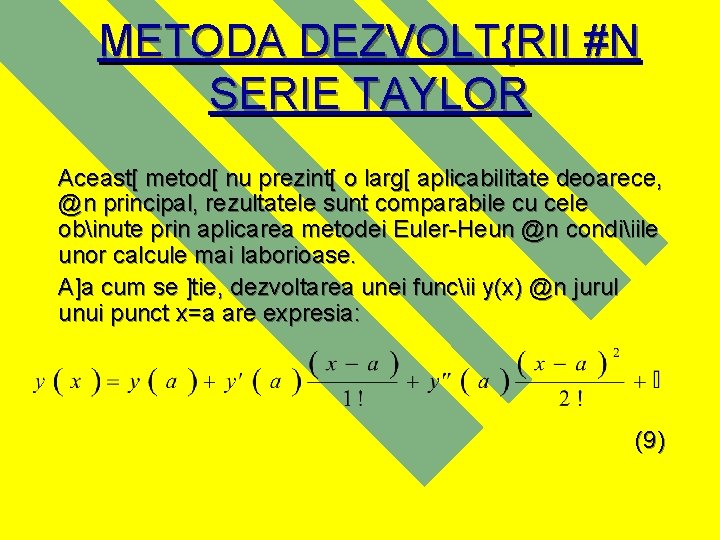 METODA DEZVOLT{RII #N SERIE TAYLOR Aceast[ metod[ nu prezint[ o larg[ aplicabilitate deoarece, @n