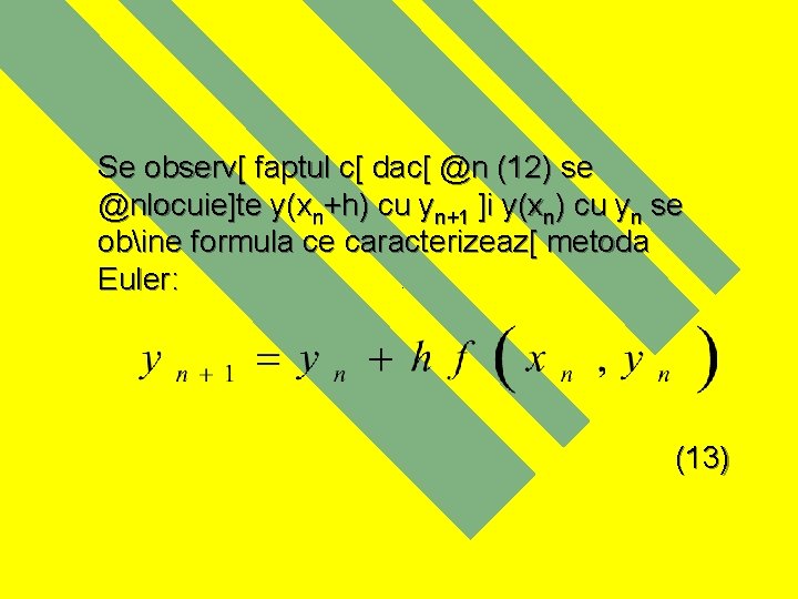 Se observ[ faptul c[ dac[ @n (12) se @nlocuie]te y(xn+h) cu yn+1 ]i y(xn)