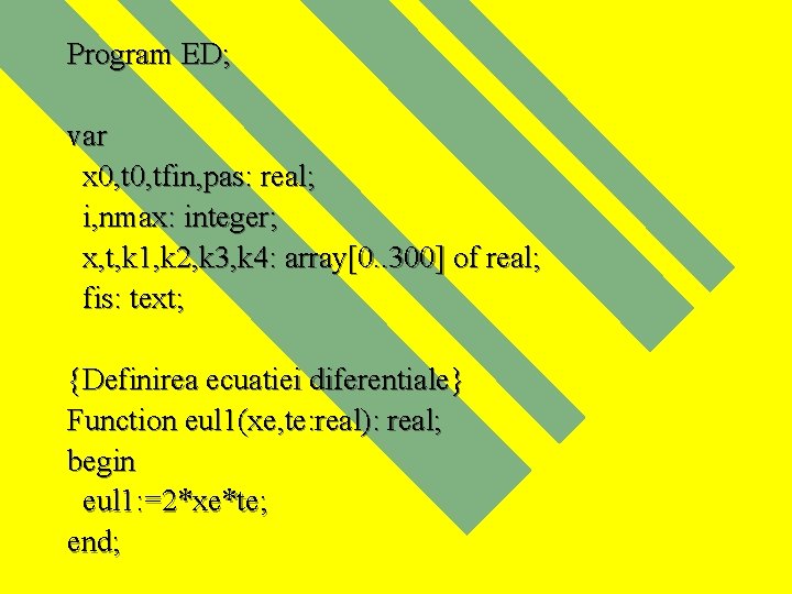 Program ED; var x 0, tfin, pas: real; i, nmax: integer; x, t, k