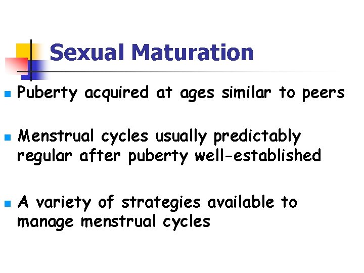 Sexual Maturation n Puberty acquired at ages similar to peers Menstrual cycles usually predictably