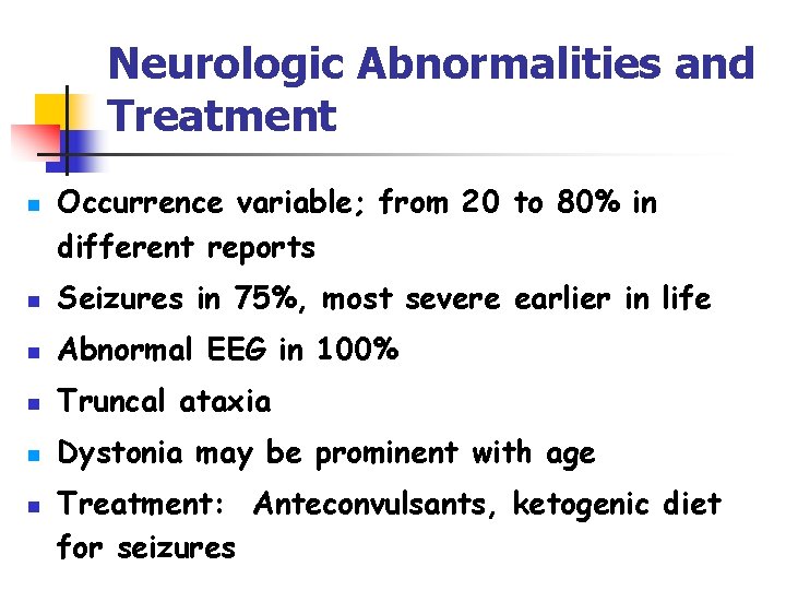 Neurologic Abnormalities and Treatment n Occurrence variable; from 20 to 80% in different reports