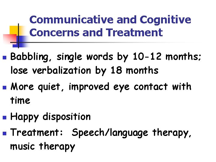 Communicative and Cognitive Concerns and Treatment n n Babbling, single words by 10 -12
