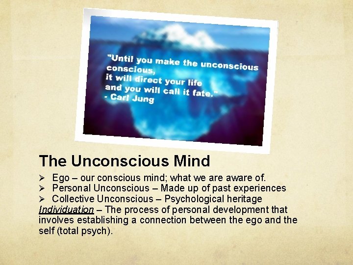 The Unconscious Mind Ø Ego – our conscious mind; what we are aware of.