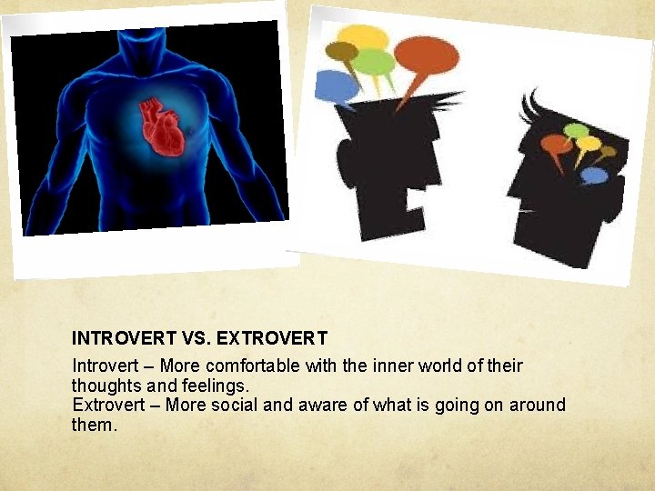 INTROVERT VS. EXTROVERT Introvert – More comfortable with the inner world of their thoughts