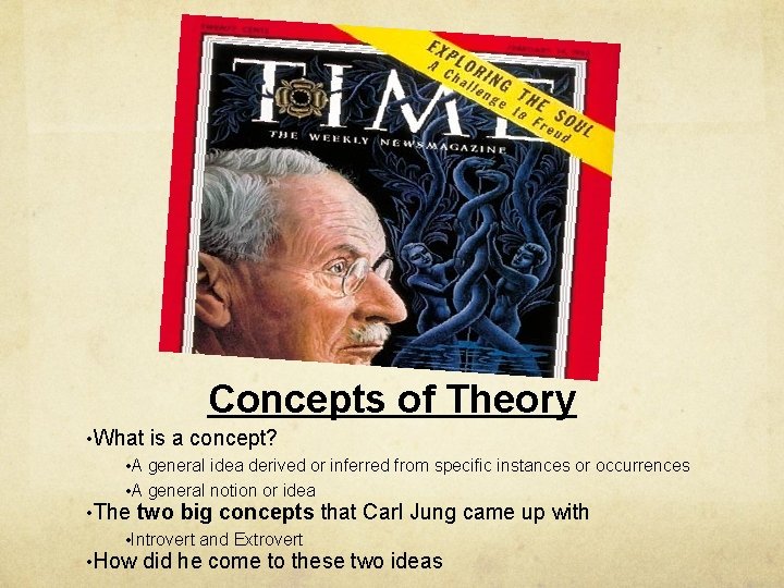 Concepts of Theory • What is a concept? • A general idea derived or