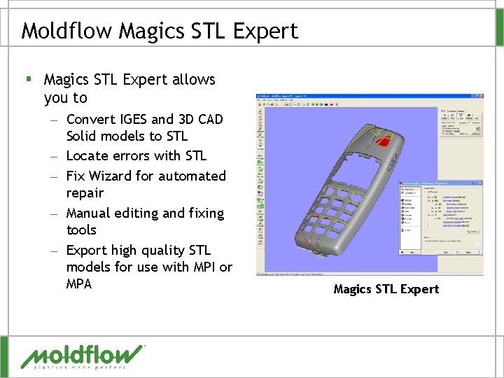 Moldflow Magics STL Expert § Magics STL Expert allows you to – Convert IGES