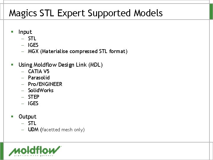 Magics STL Expert Supported Models § Input – STL – IGES – MGX (Materialise