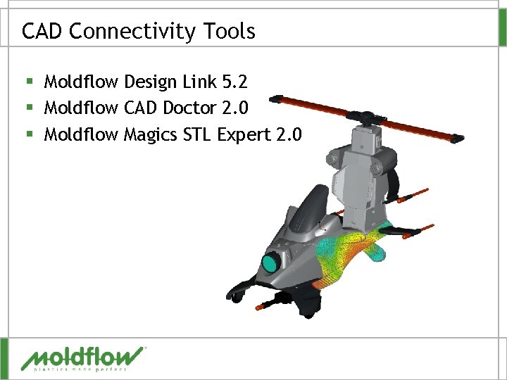 CAD Connectivity Tools § Moldflow Design Link 5. 2 § Moldflow CAD Doctor 2.