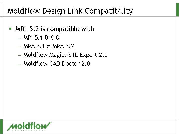 Moldflow Design Link Compatibility § MDL 5. 2 is compatible with – – MPI