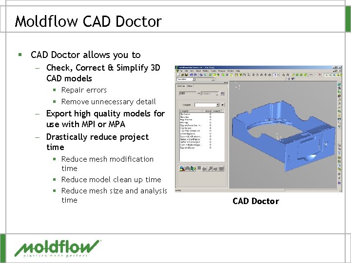 Moldflow CAD Doctor § CAD Doctor allows you to – Check, Correct & Simplify